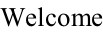 Welcome