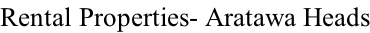 Rental Properties- Aratawa Heads
