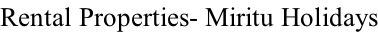Rental Properties- Miritu Holidays