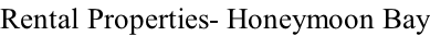 Rental Properties- Honeymoon Bay